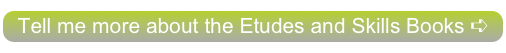 Tell me more about the Etudes and Skills Books ➪
