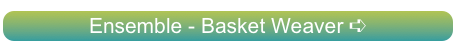 Ensemble - Basket Weaver ➪